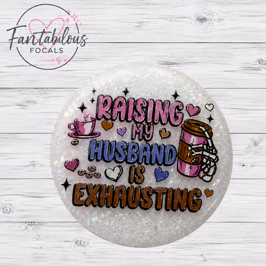 30MM Raising My Husband Is Exhausting Custom Silicone Focal Bead