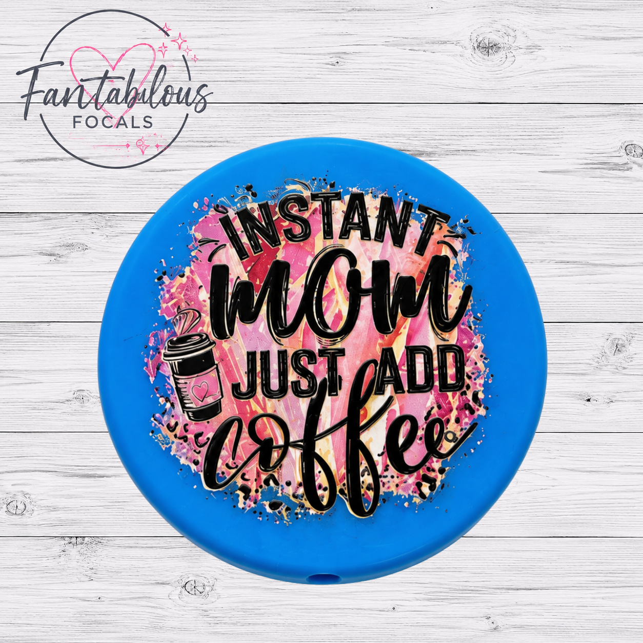 30mm “Instant Mom Just Add Coffee” Custom Silicone Focal Bead