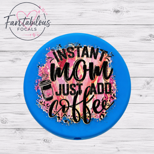 30mm “Instant Mom Just Add Coffee” Custom Silicone Focal Bead