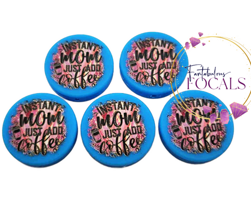 30mm “Instant Mom Just Add Coffee” Custom Exclusive Silicone Focal Bead