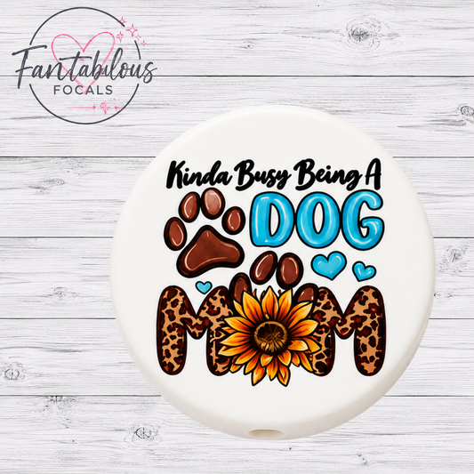 30MM Kinda Busy Being A Dog Mom Silicone Focal Bead